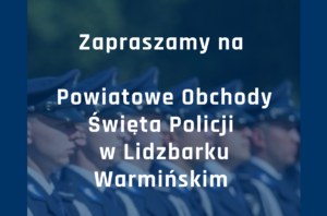 Zapraszamy na Powiatowe Obchody Święta Policji w Lidzbarku Warmińskim